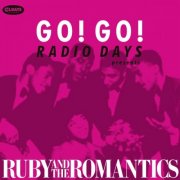 Ruby And The Romantics - Go! Go! Radio Days Presents Ruby and the Romantics (2019)