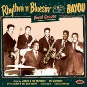 VA - Rhythm 'n' Bluesin' By The Bayou: Vocal Groups (2015)