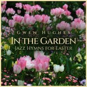 Gwen Hughes - In The Garden: Jazz Hymns for Easter (2024)