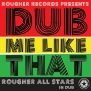 Rougher All Stars - Dub Me Like That (2023)