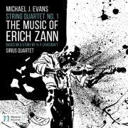 Sirius Quartet - Evans: String Quartet No. 1 "The Music of Erich Zann" (2017) [Hi-Res]