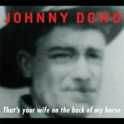 Johnny Dowd - That's Your Wife on the Back of My Horse (2015)