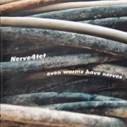 Nerve4tet - Even Worms Have Nerves (2013)