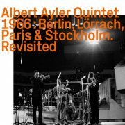 Albert Ayler Quintet - Berlin, Lörrach, Paris & Stockholm Revisited (2021)