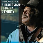 Daddy Mack Blues Band - A Bluesman Looks at Seventy (2015)