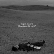 Rupert Bullard - Mountains, Rivers EP (2024) Hi-Res