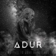 Adur - We Fail to Love Ourselves (2025) Hi-Res