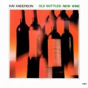 Ray Anderson - Old Bottles - New Wine (1985)