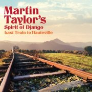 Martin Taylor's Spirit Of Django - Last Train To Hauteville (2010)
