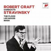 Robert Craft - Stravinskiy: The Flood & Les Noces & Mass (2023)