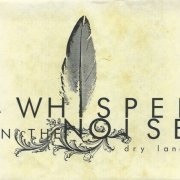 A Whisper In The Noise - Dry Land (2007)