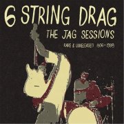 6 String Drag - The Jag Sessions: Rare & Unreleased 1996-1998 (2014)
