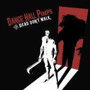 Dance Hall Pimps - The Dead Don’t Walk (2013)