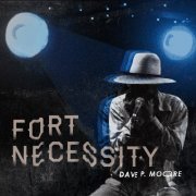 Dave P.Moore - Fort Necessity (2019)