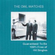 The Owl Watches - Guaranteed To Be 100 Free Of Hit Singles (2007)