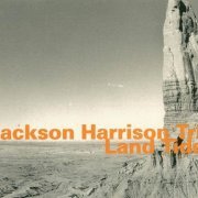 Jackson Harrison Trio - Land Tides(2007)