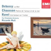 The Philadelphia Orchestra, Riccardo Muti - Debussy: La Mer, Chausson: Poeme de l'amour et de la mer, Ravel: Une barque sur l'ocean (2005) CD-Rip