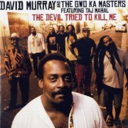 David Murray And The Gwo-Ka Masters Featuring Taj Mahal ‎- The Devil Tried To Kill Me (2009) FLAC