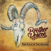 Brother Roscoe - The Gold & the Gravel (2019)