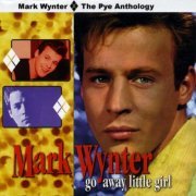 Mark Wynter - Go Away Little Girl - The Pye Anthology (2000)