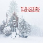 Steve Dobrogosz - Yuletide (2022) Hi-Res