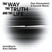 Domik Wania & Piotr Damasiewicz - The Way, The Truth, And the Life - According to Artur Olender (2023)