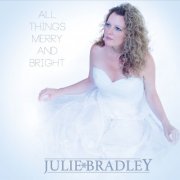 Julie Bradley - All Things Merry and Bright (2015)