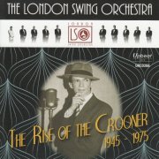 The London Swing Orchestra - The Rise of the Crooner 1945-1975 (2015)