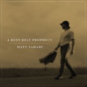 Matt Sahadi - A Rust Belt Prophecy (2025)