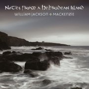 William Jackson and Mackenzie - Notes from a Hebridean Island (2001)