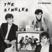 The Singles - T.V. Deceives (1981)