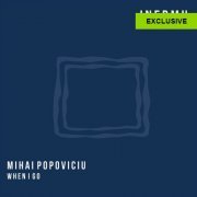 Mihai Popovici - When I Go EP (2019) FLAC