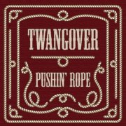 Twangover - Pushin' Rope (2018)