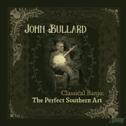 John Bullard - Classical Banjo: The Perfect Southern Art (2025)