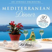 101 Strings Orchestra - Mediterranean Dinner: 30 Classic Songs from Italy, Spain, Greece, and France (2020)