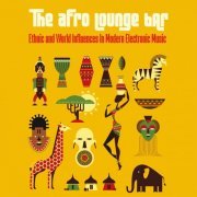 VA - The Afro Lounge Bar (Ethnic and World Influences in Modern Electronic Music) (2018)