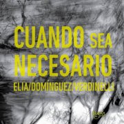 Eduardo Elia, Rodrigo Dominguez, Sergio Verdinelli - Cuando sea necesario (2019)