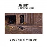 JW Roy & The Royal Family - A Room Full Of Strangers (2017)