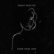 Sarah Proctor - Show Your Love (2020)