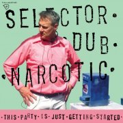 Selector Dub Narcotic - This Party Is Just Getting Started (2016) [Hi-Res]