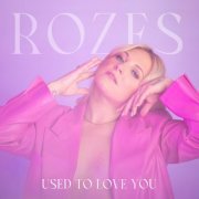 ROZES - Used to Love You (2023) [Hi-Res]