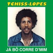 Tchiss Lopes - Já Bô Corre D’Mim (2021)