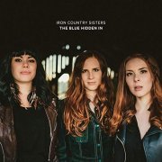 Iron Country Sisters - The Blue Hidden In (2019)