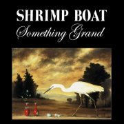 Shrimp Boat - Something Grand (2004)