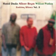 Hamid Drake, Albert Beger, William Parker - Evolving Silence Vol. 2 (2006)