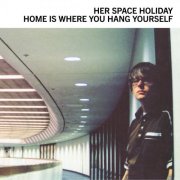 Her Space Holiday - Home Is Where You Hang Yourself (2000)