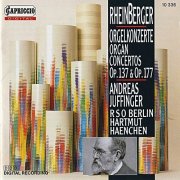 Andreas Juffinger, Berlin Radio Symphony Orchestra, Hartmut Haenchen - Rheinberger: Organ Concertos Nos. 1 & 2 (1992) CD-Rip