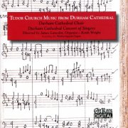 Durham Cathedral Choir, Durham Cathedral Consort of Singers & Keith Wright - Tudor Church Music from Durham Cathedral (2011)