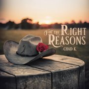 Chad K - For The Right Reasons (2024) [Hi-Res]