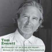 Tom Everett - Watershed of an Earlier Heart: Songs of the Oregon Troubadour (2026)
